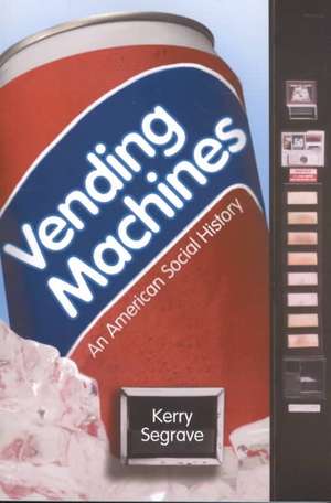 Vending Machines: An American Social History de Kerry Segrave