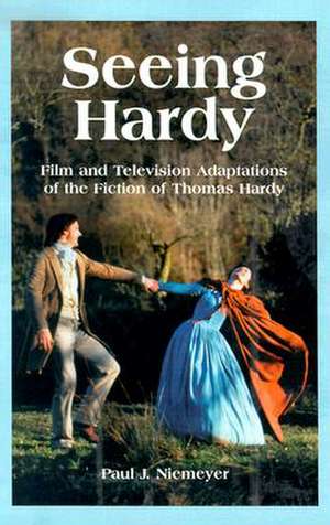 Seeing Hardy: Film and Television Adaptations of the Fiction of Thomas Hardy de Paul J. Niemeyer