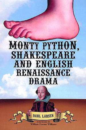 Monty Python, Shakespeare and English Renaissance Drama de Darl Larsen