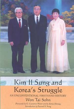 Kim Il Sung and Korea's Struggle: An Unconventional Firsthand History de Won Tai Sohn