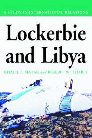 Lockerbie and Libya: A Study in International Relations de Khalil I. Matar