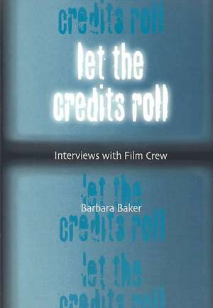 Let the Credits Roll: "Interviews with Film Crew" de Barbara Baker