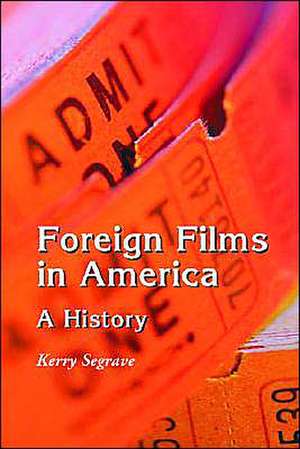 Foreign Films in America: A History de Kerry Segrave