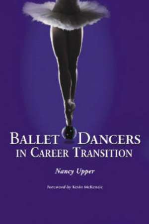 Ballet Dancers in Career Transition de Nancy Upper