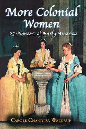 More Colonial Women: "25 Pioneers of Early America" de Carole Chandler Waldrup