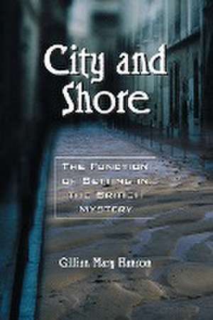 City and Shore: The Function of Setting in the British Mystery de Gillian Mary Hanson