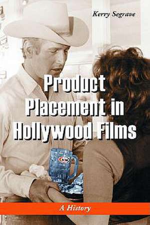 Product Placement in Hollywood Films: A History de Kerry Segrave