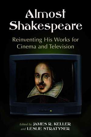 Almost Shakespeare: Reinventing His Works for Cinema and Television de James Rigler