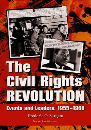 The Civil Rights Revolution: Events and Leaders, 1955-1968 de Frederic O. Sargent