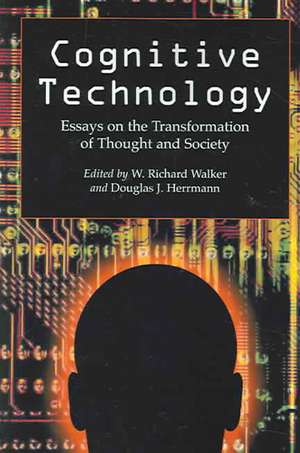 Cognitive Technology: Essays on the Transformation of Thought and Society de W. Richard Walker