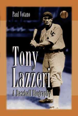 Tony Lazzeri: A Baseball Biography de Paul Votano