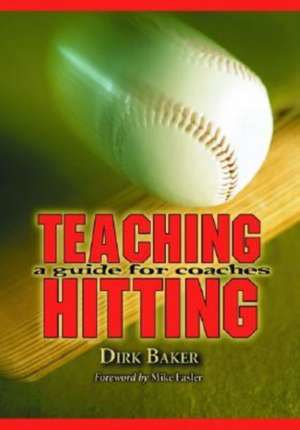 Teaching Hitting: "A Guide for Coaches" de Dirk Baker