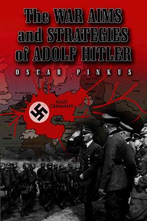 The War Aims and Strategies of Adolf Hitler: "" de Oscar Pinkus