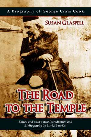 The Road to the Temple: A Biography of George Cram Cook de Susan Glaspell