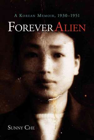Forever Alien: A Korean Memoir, 1930-1951 de Sunny Che