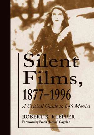 Silent Films, 1877-1996: A Critical Guide to 646 Movies de Robert K. Klepper