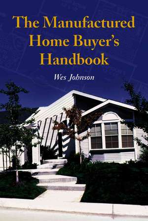 The Manufactured Home Buyer's Handbook de Wes Johnson