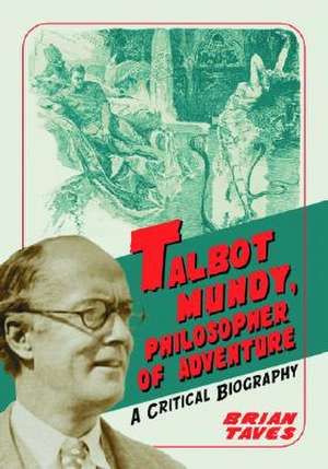 Talbot Mundy Philosopher of Adventure: "A Critical Biography" de Brian Taves