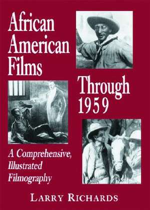 African American Films Through 1959: "A Comprehensive, Illustrated Filmography" de Larry Richards