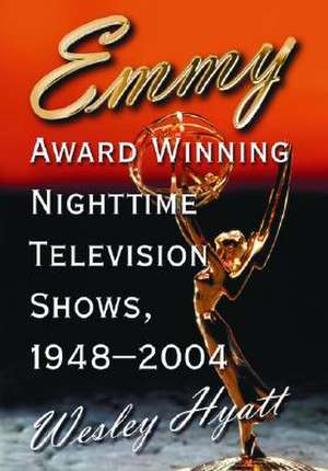 Emmy Award Winning Nighttime Television Shows, 1948-2004 de Wesley Hyatt