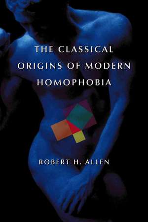 The Classical Origins of Modern Homophobia: "" de ROBERT H. ALLEN