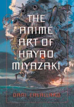 The Animi Art of Hayao Miyazaki de Dani Cavallaro