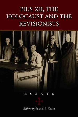 Pius XII, the Holocaust and the Revisionists: Essays de Patrick J. Gallo