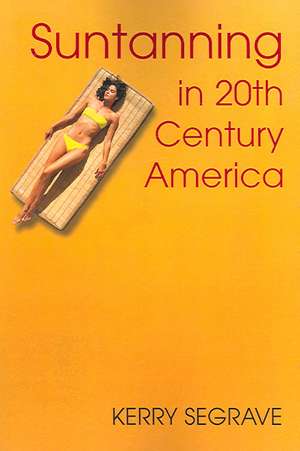 Suntanning in 20th Century America de Kerry Segrave