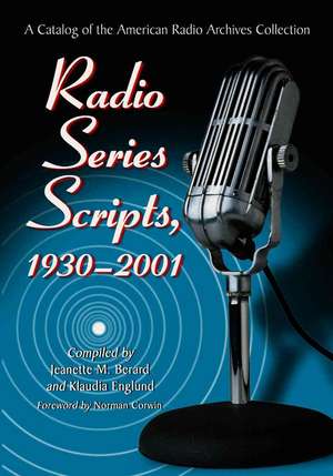 Radio Series Scripts, 1930-2001: A Catalog of the American Radio Archives Collection de Jeanette M. Berard