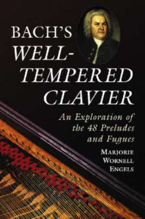 Bach's Well-Tempered Clavier: An Exploration of the 48 Preludes and Fugues de Marjorie Wornell Engels