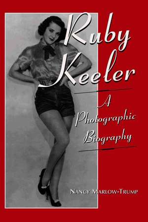 Ruby Keeler: A Photographic Biography de Nancy Marlow-Trump