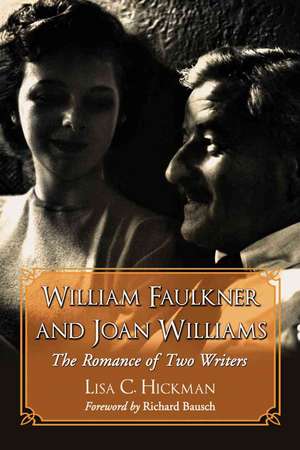 William Faulkner and Joan Williams: "The Romance of Two Writers" de Lisa C. Hickman