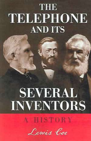 The Telephone and Its Several Inventors: A History de Lewis Coe