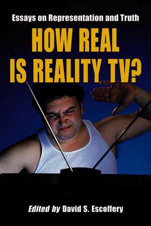 How Real Is Reality TV?: Essays on Representation and Truth de David S. Escoffery