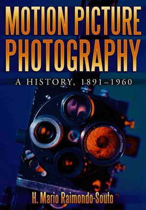 Motion Picture Photography: "A History, 1891-1960" de H. Mario Raimondo-Souto