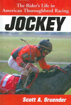 Jockey: The Rider's Life in American Thoroughbred Racing de Scott A. Gruender