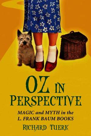 Oz in Perspective: Magic and Myth in the L. Frank Baum Books de Richard Tuerk