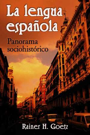 La Lengua Espaola: Panorama Sociohistrico de Rainer H. Goetz