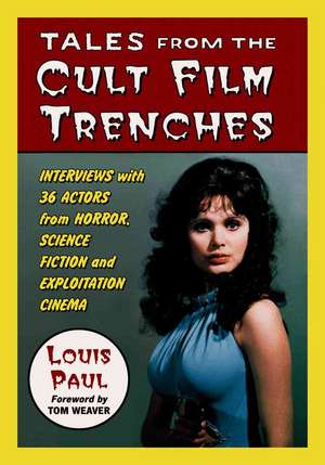 Tales from the Cult Film Trenches: Interviews with 36 Actors from Horror, Science Fiction and Exploitation Cinema de Louis Paul