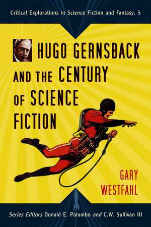 Hugo Gernsback and the Century of Science Fiction de Gary Westfahl