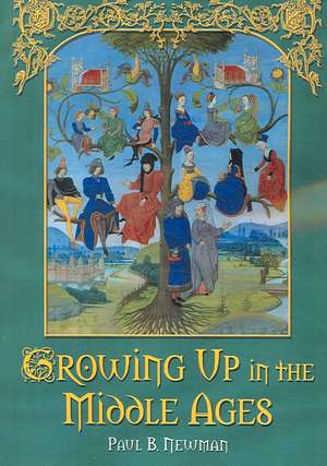 Growing Up in the Middle Ages de Paul B. Newman