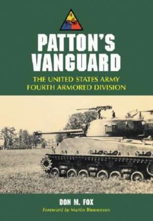 Patton's Vanguard: The United States Army Fourth Armored Division de Don M. Fox