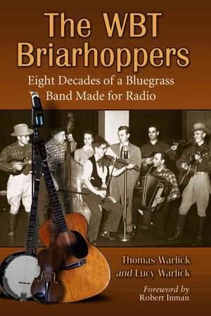 Wbt Briarhoppers: Eight Decades of a Bluegrass Band Made for Radio de Lucy Warlick