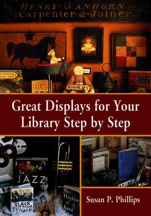 Great Displays for Your Library Step-By-Step de Susan P. Phillips