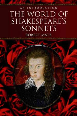 The World of Shakespeare's Sonnets: An Introduction de Robert Matz