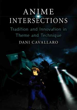 Anime Intersections: Tradition and Innovation in Theme and Technique de Dani Cavallaro