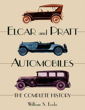 Elcar and Pratt Automobiles: The Complete History de William S. Locke