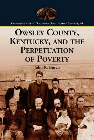 Owsley County, Kentucky, and the Perpetuation of Poverty de John R. Burch