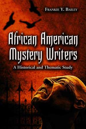 African American Mystery Writers: A Historical and Thematic Study de Frankie Y Bailey