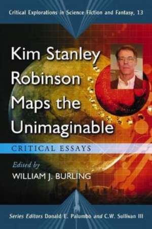 Kim Stanley Robinson Maps the Unimaginable: Critical Essays de William J. Burling